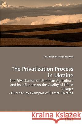 The Privatization Process in Ukraine Julia Michlmayr-Gomenyuk 9783639254822 VDM Verlag - książka