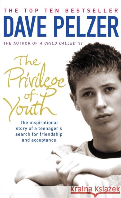 The Privilege of Youth : The Inspirational Story of a Teenager's Search for Friendship and Acceptance Dave Pelzer 9780141014944  - książka