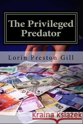 The Privileged Predator Lorin Preston Gill 9781530300884 Createspace Independent Publishing Platform - książka