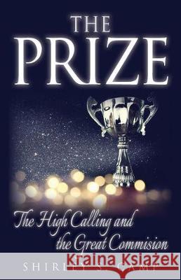 The Prize: The High Calling and The Great Commission Camp, Shirley S. 9781724334527 Createspace Independent Publishing Platform - książka