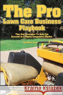 The Pro Lawn Care Business Playbook.: Tips And Strategies To Help You Succeed In A Highly Competitive Market. Low, Steve 9781493601301 Createspace - książka