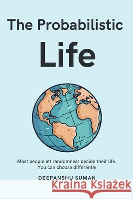 The Probabilistic Life: Thriving in a World Where Nothing Is Certain Suman 9789334435351 First Edition - książka