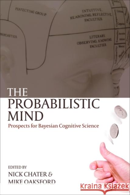 The Probabilistic Mind: Prospects for Bayesian Cognitive Science Chater, Nick 9780199216093 Oxford University Press, USA - książka