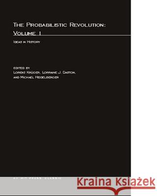 The Probabilistic Revolution: Ideas in History: Volume 1 Lorenz Krüger, Lorraine Daston (Max Planck Institute for History of Science), Michael Heidelberger 9780262610629 MIT Press Ltd - książka