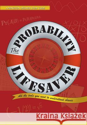 The Probability Lifesaver: All the Tools You Need to Understand Chance Miller, Steven 9780691149547 John Wiley & Sons - książka