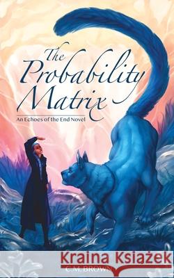 The Probability Matrix: An Echoes of the End Novel C. M. Brown Lily Ingersoll 9781963266047 Runespring Publishing - książka