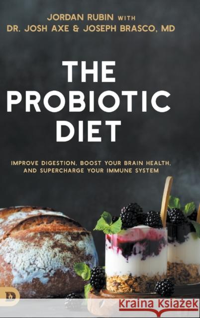 The Probiotic Diet: Improve Digestion, Boost Your Brain Health, and Supercharge Your Immune System Jordan Rubin Josh Axe Joseph Brasco 9780768472257 Destiny Image Incorporated - książka