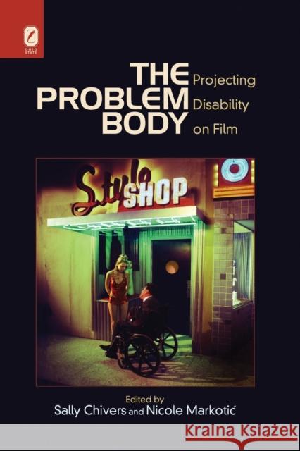 The Problem Body: Projecting Disability on Film Sally Chivers Nicole Markoti 9780814252314 Ohio State University Press - książka