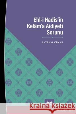 The Problem of Ahl al-Hadith's Belonging to Kalam Bayram ?ınar 9781463247348 Ktb - książka