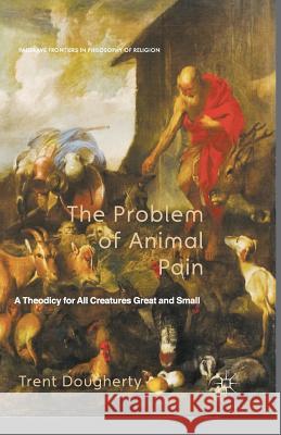 The Problem of Animal Pain: A Theodicy for All Creatures Great and Small Dougherty, T. 9781349349951 Palgrave Macmillan - książka