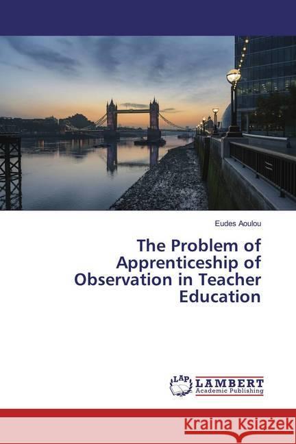 The Problem of Apprenticeship of Observation in Teacher Education Aoulou, Eudes 9786139929450 LAP Lambert Academic Publishing - książka