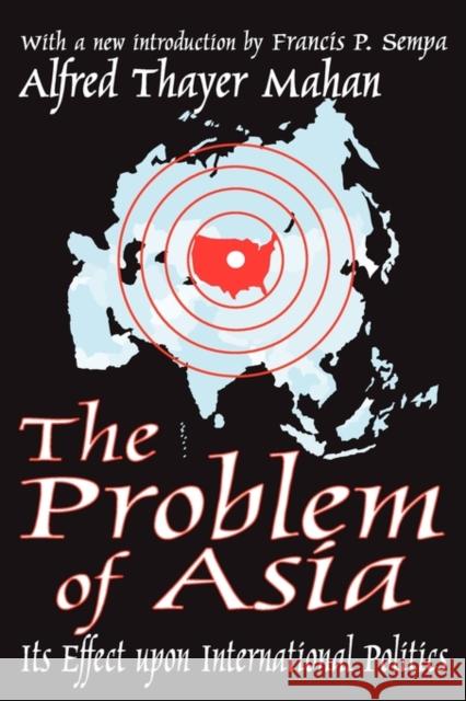 The Problem of Asia: Its Effect Upon International Politics Sachsman, David B. 9780765805249 Transaction Publishers - książka