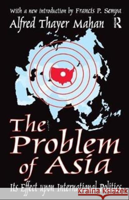 The Problem of Asia: Its Effect Upon International Politics David B. Sachsman Alfred Thayer Mahan 9781138537811 Routledge - książka