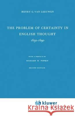 The Problem of Certainty in English Thought 1630-1690 Henry G. Van Leeuwen R. H. Popkin  9789401031844 Springer - książka