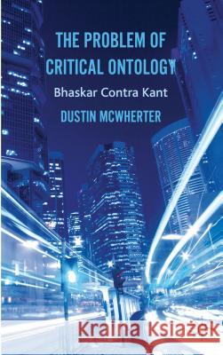 The Problem of Critical Ontology: Bhaskar Contra Kant McWherter, D. 9781137002716  - książka