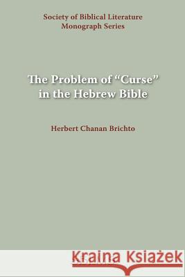 The Problem of Curse in the Hebrew Bible Brichto, Herbert Chanan 9781589832336 Society of Biblical Literature - książka