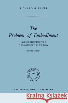 The Problem of Embodiment: Some Contributions to a Phenomenology of the Body Zaner, Richard M. 9789401030168 Springer - książka