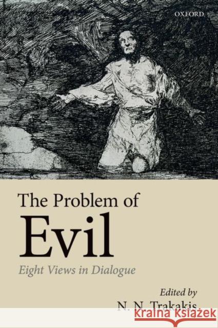 The Problem of Evil: Eight Views in Dialogue N. N. Trakakis 9780198821625 Oxford University Press, USA - książka