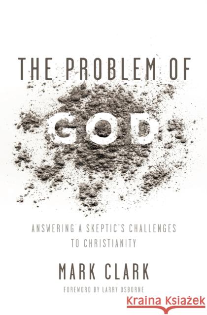 The Problem of God: Answering a Skeptic's Challenges to Christianity Mark Clark 9780310535225 Zondervan - książka