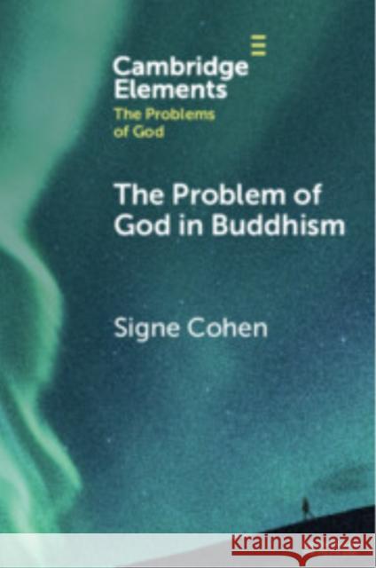 The Problem of God in Buddhism Signe Cohen (University of Missouri) 9781009269186 Cambridge University Press - książka