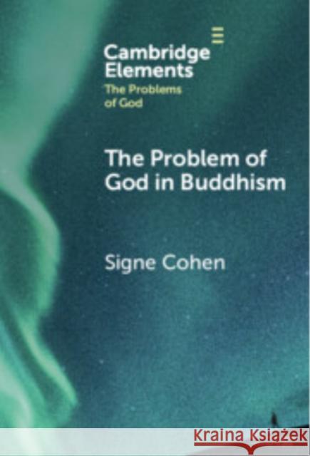 The Problem of God in Buddhism Signe Cohen (University of Missouri) 9781009578707 Cambridge University Press - książka