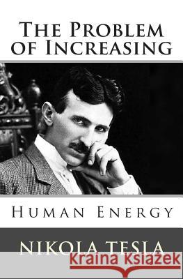The Problem of Increasing Human Energy Nikola Tesla 9781494812652 Createspace - książka
