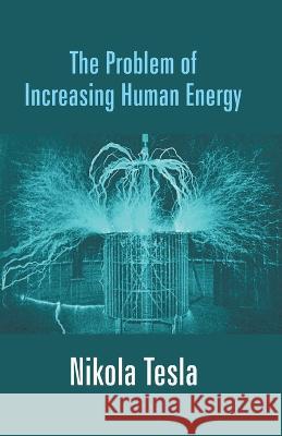 The Problem of Increasing Human Energy Nikola Tesla   9789351285564 Kalpaz Publications - książka