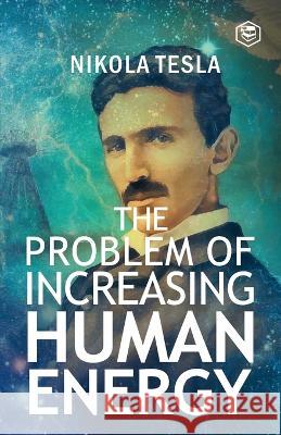 The Problem of Increasing Human Energy Nikola Tesla   9789394924406 Sanage Publishing House - książka