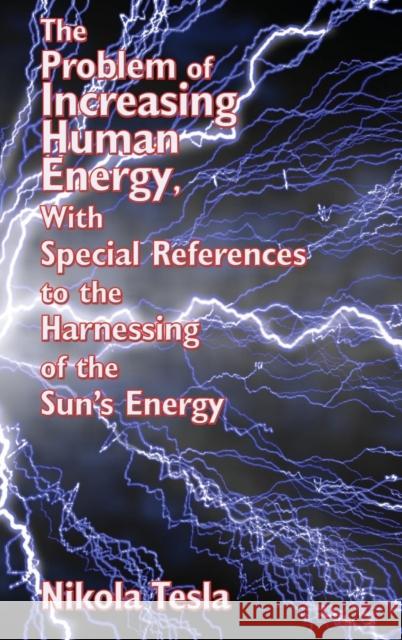 The Problem of Increasing Human Energy, with Special References to the Harnessing of the Sun's Energy Nikola Tesla 9781515438274 Wilder Publications - książka