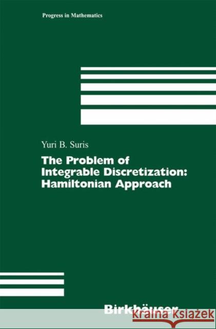 The Problem of Integrable Discretization: Hamiltonian Approach Suris, Yuri B. 9783034894043 Birkhauser - książka