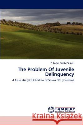 The Problem Of Juvenile Delinquency Palipati, P. Bonus Reddy 9783847329220 LAP Lambert Academic Publishing - książka