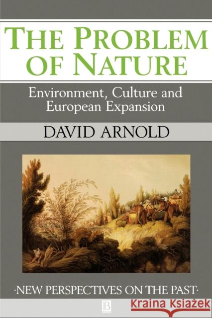 The Problem of Nature: Environment and Culture in Historical Perspective Arnold, David 9780631190219 Blackwell Publishers - książka