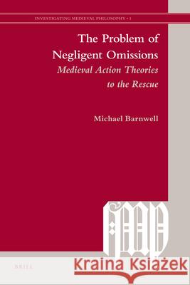 The Problem of Negligent Omissions: Medieval Action Theories to the Rescue Michael Barnwell 9789004181359 Brill - książka