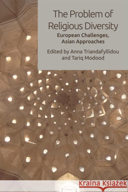 The Problem of Religious Diversity: European Challenges, Asian Approaches Anna Triandafyllidou, Tariq Modood 9781474419086 Edinburgh University Press - książka