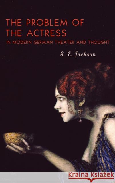 The Problem of the Actress in Modern German Theater and Thought S.e. Jackson 9781640140868 Boydell & Brewer Ltd - książka