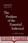 The Problem of the Essential Indexical: And Other Essays Perry, John 9780195049992 Oxford University Press