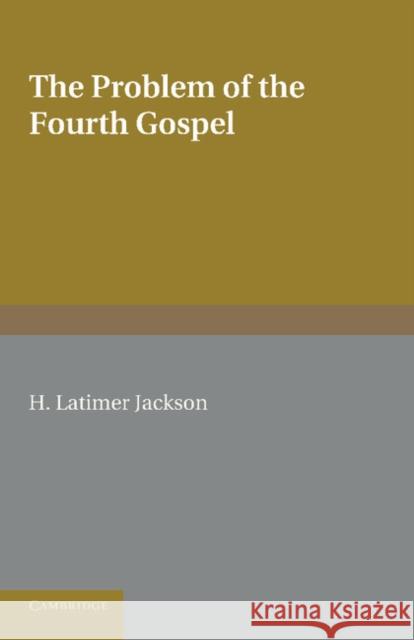 The Problem of the Fourth Gospel Ellen Jackson H. Latimer Jackson 9781107412378 Cambridge University Press - książka