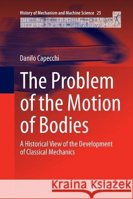 The Problem of the Motion of Bodies: A Historical View of the Development of Classical Mechanics Capecchi, Danilo 9783319343631 Springer - książka