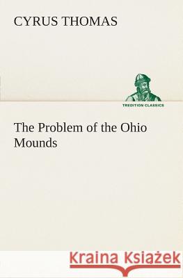 The Problem of the Ohio Mounds Cyrus Thomas 9783849504953 Tredition Classics - książka