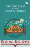 The Problem Of The Ohio Mounds Cyrus Thomas 9789374838556 Double 9 Books