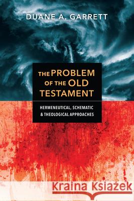 The Problem of the Old Testament: Hermeneutical, Schematic, and Theological Approaches Duane A. Garrett 9780830852734 IVP Academic - książka