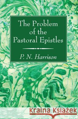 The Problem of the Pastoral Epistles P. N. Harrison 9781532603617 Wipf & Stock Publishers - książka