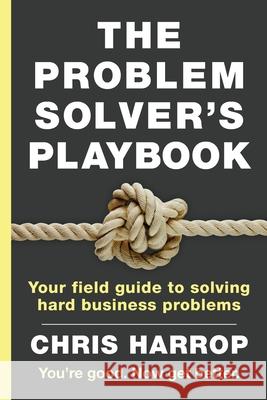 The Problem Solver's Playbook: Your Field Guide to Solving Hard Business Problems Chris Harrop 9781998528646 Eac Books by Grammar Factory - książka