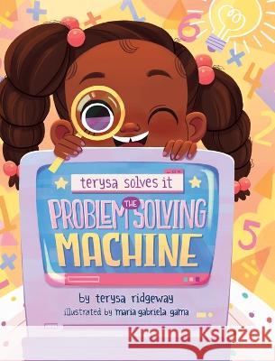 The Problem Solving Machine Terysa Ridgeway Maria Gama 9781957199993 Xoxoterysa - książka