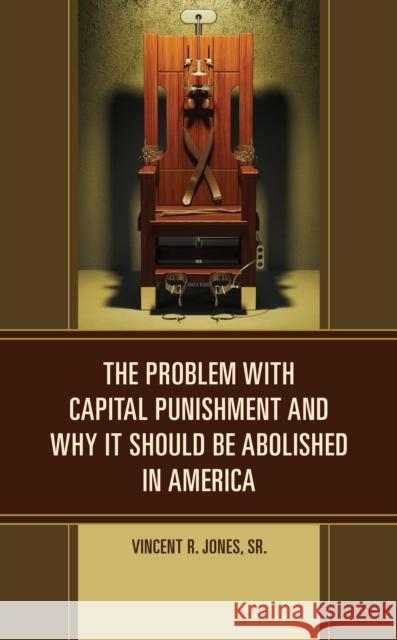 The Problem with Capital Punishment and Why It Should Be Abolished in America Vincent R., Sr. Jones 9781666903829 Lexington Books - książka