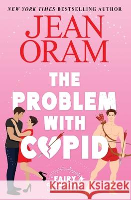 The Problem with Cupid: A Valentine's Day Road Trip RomCom Jean Oram 9781997734482 Oram Productions - książka