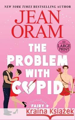 The Problem with Cupid: A Valentine's Day Road Trip RomCom Jean Oram 9781997734512 Oram Productions - książka
