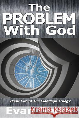 The Problem With God: The Claddagh Trilogy Geller, Evan 9781494253264 Createspace - książka