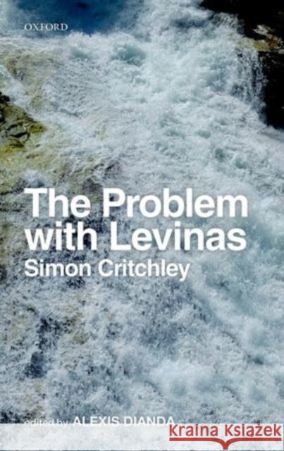 The Problem with Levinas Simon Critchley Alexis Dianda 9780198738763 Oxford University Press, USA - książka