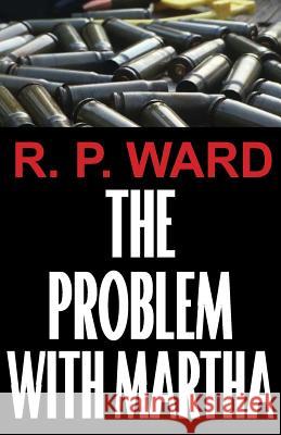 The Problem With Martha Ward, R. P. 9781539894452 Createspace Independent Publishing Platform - książka